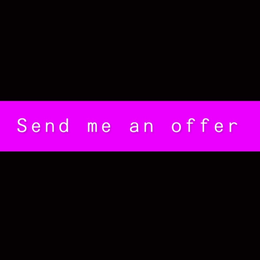 SEND ME AN OFFER!!